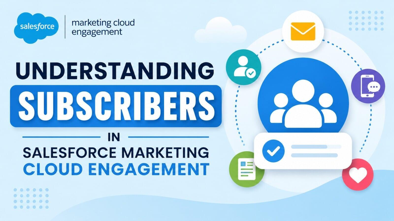 Understanding Subscribers in Salesforce Marketing Cloud Engagement | Peoplewoo Skills